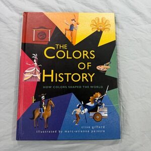 The Colors of History How Colors Shaped the World Clive Gifford Hardcover 2018
